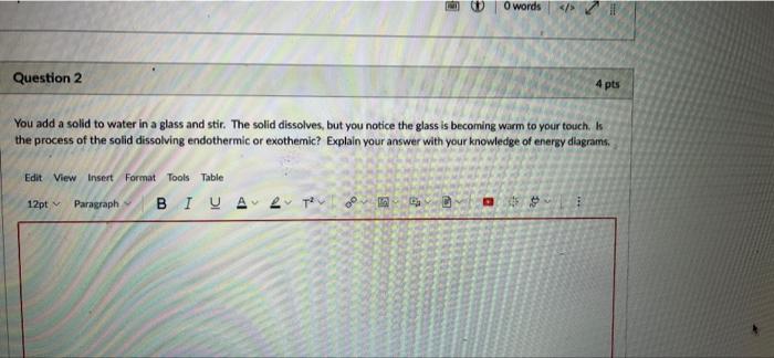 0 Words Question 2 4 Pts You Add A Solid To Water In A Glass And Stir The Solid Dissolves But You Notice The Glass Is 1