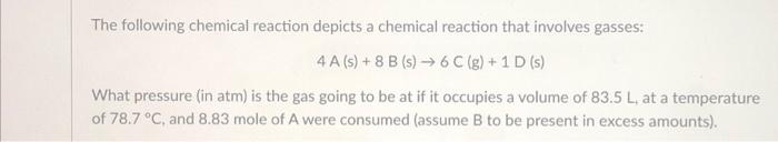 The Following Chemical Reaction Depicts A Chemical Reaction That Involves Gasses 4 A S 8 B S 6 C G 1 D S W 1
