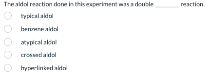 The Aldol Reaction Done In This Experiment Was A Double Typical Aldol Obenzene Aldol Atypical Aldol O Crossed Aldol Hype 1