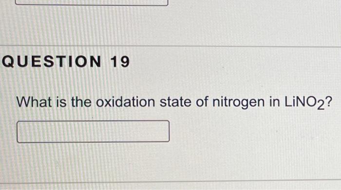 Question 19 What Is The Oxidation State Of Nitrogen In Lino2 1