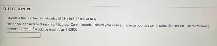 Question 20 Calculate The Number Of Molecules Of Nh3 In 6 87 Mol Of Nh3 Report Your Answer To 3 Significant Figures Do 1