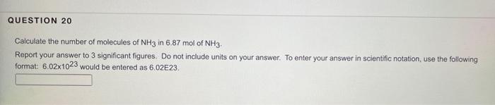 Question 20 Calculate The Number Of Molecules Of Nh3 In 6 87 Mol Of Nh3 Report Your Answer To 3 Significant Figures Do 1