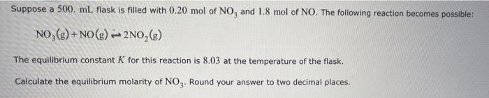 Suppose A 500 Ml Flask Is Filled With 0 20 Mol Of No3 And 1 8 Mol Of No The Following Reaction Becomes Possible No G 1