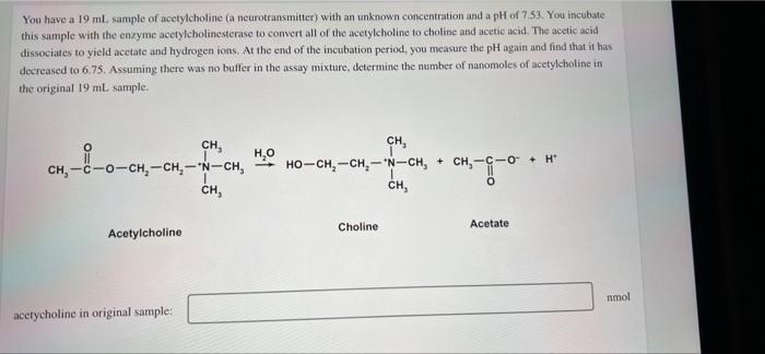 You Have A 19 Ml Sample Of Acetylcholine A Neurotransmitter With An Unknown Concentration And A Ph Of 7 53 You Incub 1