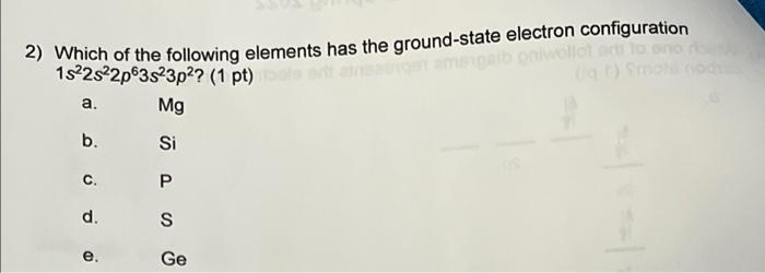 2 Which Of The Following Elements Has The Ground State Electron Configuration Paib Paiwollot Art To 1s22s22p63s 3p 1 1