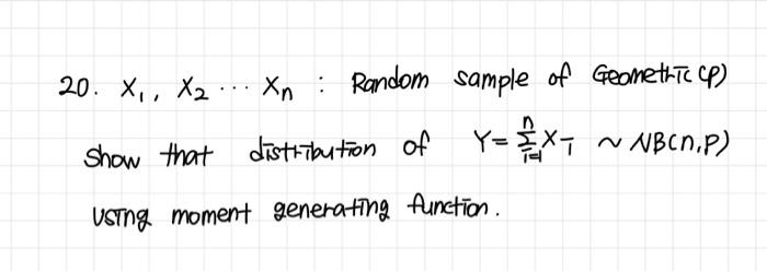 20 X X2 Xn Random Sample Of Geometric P Show That Distribution Of Y Ext Nbcn P Y Ustng Moment Generating Functi 1