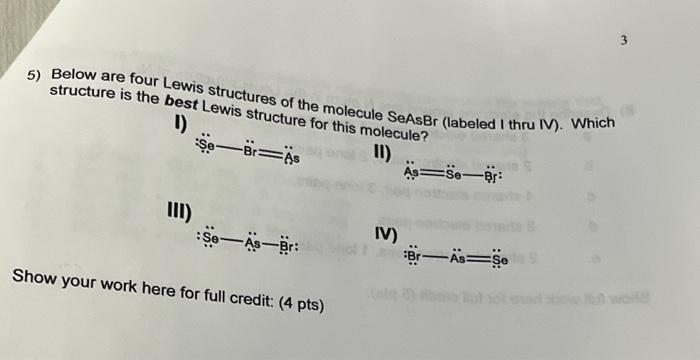5 Below Are Four Lewis Structures Of The Molecule Seasbr Labeled I Thru Iv Which Structure Is The Best Lewis Structu 1