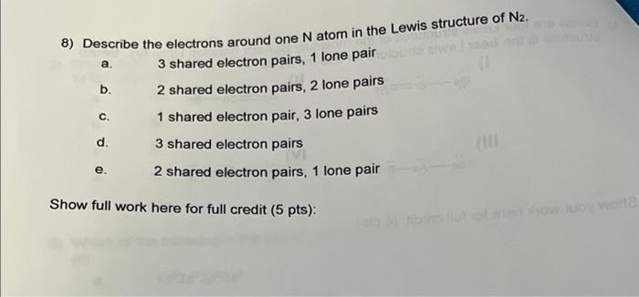 8 Describe The Electrons Around One N Atom In The Lewis Structure Of N A 3 Shared Electron Pairs 1 Lone Pair 1 2 S 1