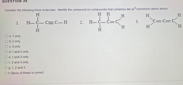 Question 29 Consider The Following Three Molecules Identify The Compound Or Compounds That Contain S No Sp3 Hybridiz 1