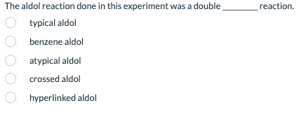 The Aldol Reaction Done In This Experiment Was A Double Typical Aldol Obenzene Aldol Atypical Aldol O Crossed Aldol Hype 1