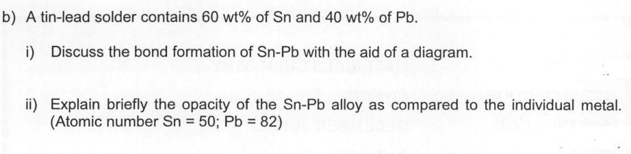 B A Tin Lead Solder Contains 60 Wt Of Sn And 40 Wt Of Pb I Discuss The Bond Formation Of Sn Pb With The Aid Of A Di 1
