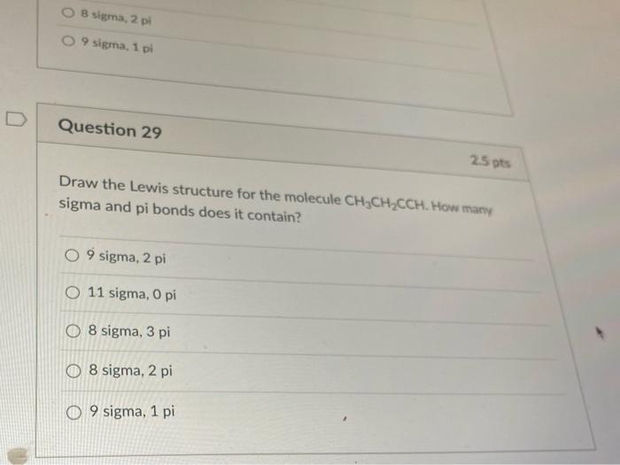 8 Sigma 2 Pi 9 Sigma 1 Pi D Question 29 25 Ots Draw The Lewis Structure For The Molecule Ch Ch Cch How Many Sigma And 1