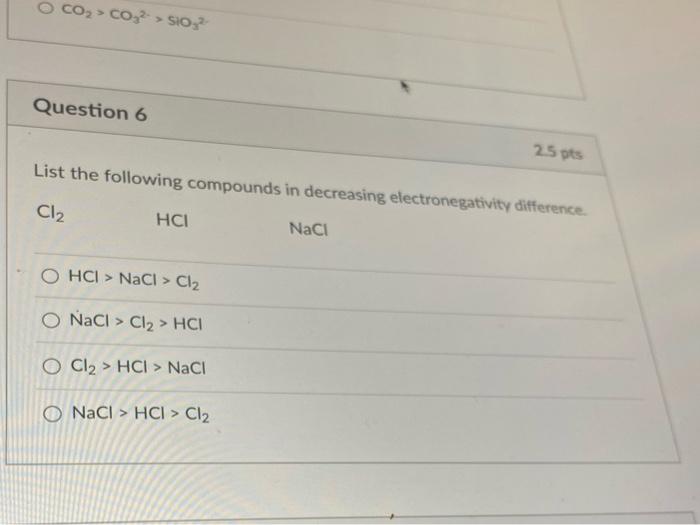 O Co2 Co32 S1032 Question 6 25 Ots List The Following Compounds In Decreasing Electronegativity Difference Cl2 Hci 1