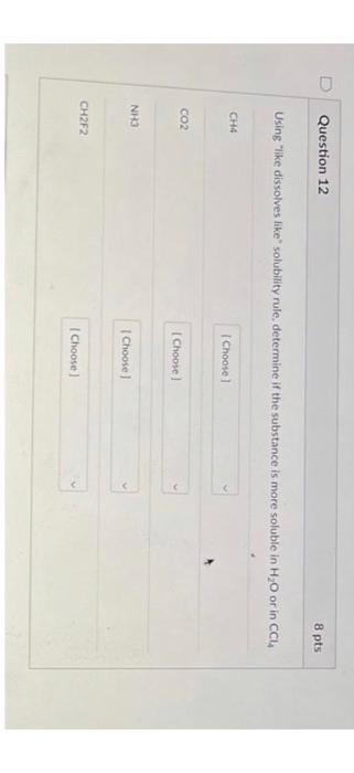 Question 12 8 Pts Using Like Dissolves Like Solubility Rule Determine If The Substance Is More Soluble In H0 Or In Ccl 1