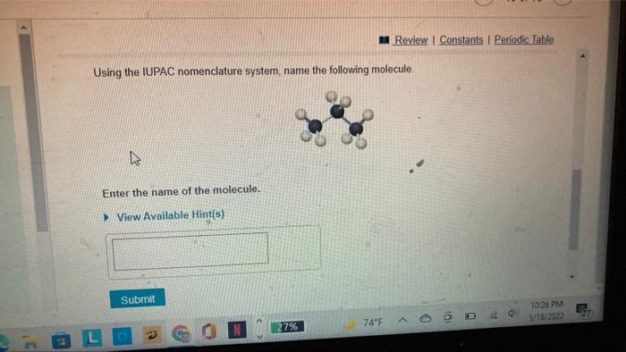 Review Constants Periodic Table 10 26 Pm 5 18 2022 Using The Iupac Nomenclature System Name The Following Molecule 1