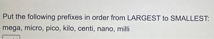 Put The Following Prefixes In Order From Largest To Smallest Mega Micro Pico Kilo Centi Nano Milli 1