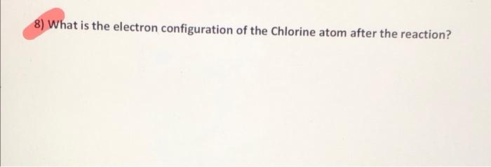 8 What Is The Electron Configuration Of The Chlorine Atom After The Reaction 1