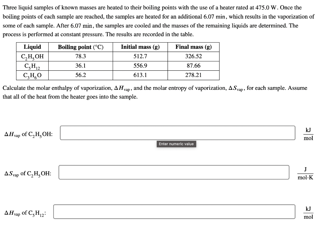 Three Liquid Samples Of Known Masses Are Heated To Their Boiling Points With The Use Of A Heater Rated At 475 0 W Once 1