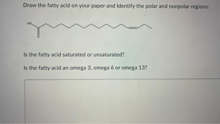 Draw The Fatty Acid On Your Paper And Identify The Polar And Nonpolar Regions Ho Is The Fatty Acid Saturated Or Unsatur 1