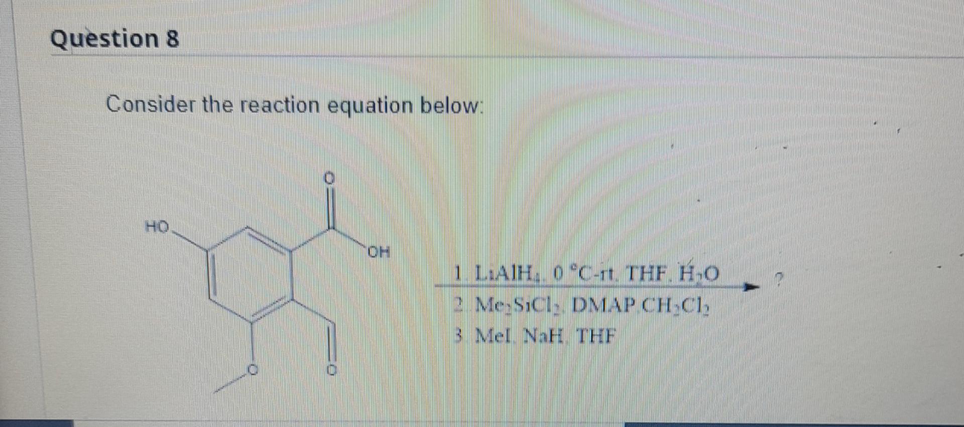 Question 8 Consider The Reaction Equation Below 1 Liah 0 C Rt The Ho 2 Me Sic Dmap Ch C1 3 Mel Nah Thf 1