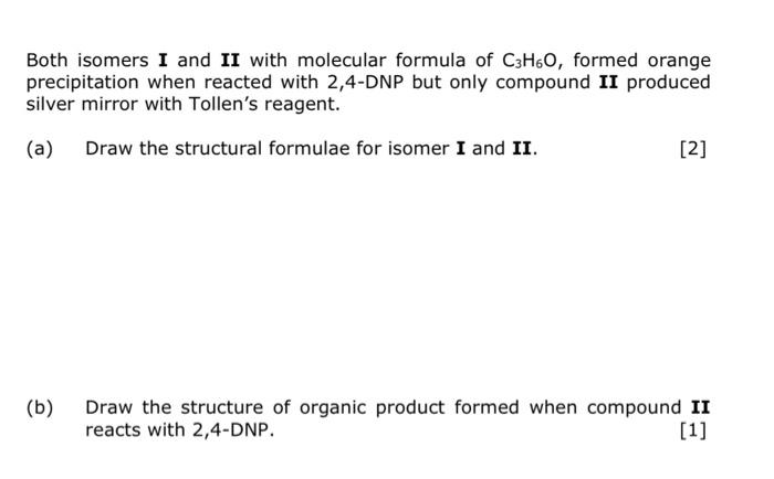 Both Isomers I And Ii With Molecular Formula Of C3h60 Formed Orange Precipitation When Reacted With 2 4 Dnp But Only Co 1