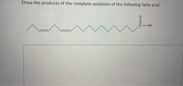 Draw The Products Of The Complete Oxidation Of The Following Fatty Acid Oh Www 1