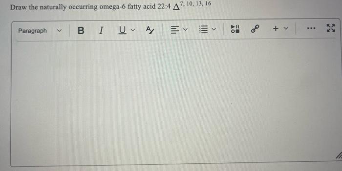 Draw The Naturally Occurring Omega 6 Fatty Acid 22 47 10 13 16 A Paragraph V Bi U A E E V 70 Go V 1