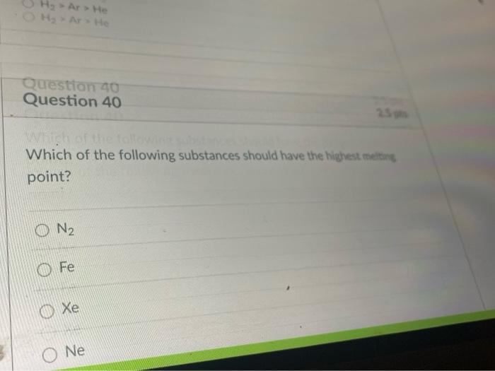 H Ar He H Ar He Question 40 Question 40 Which Of The Following Substances Which Of The Following Substances Should 1