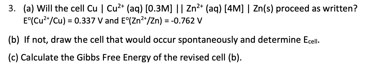 3 A Will The Cell Cu Cu Aq 0 3m Zn Aq 4m Zn S Proceed As Written E Cu Cu 0 337 V And E Zn 1