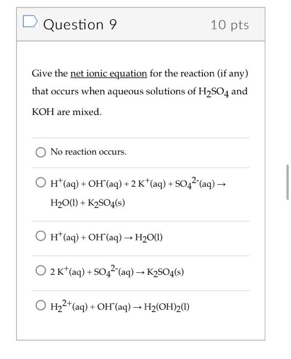 Question 9 10 Pts Give The Net Ionic Equation For The Reaction If Any That Occurs When Aqueous Solutions Of H So4 And 1