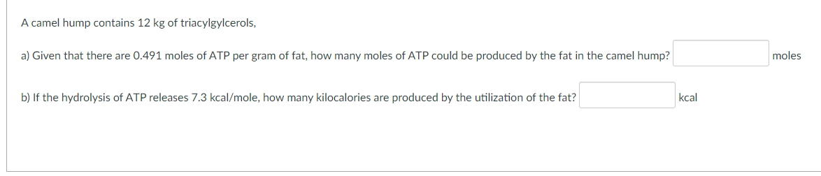 A Camel Hump Contains 12 Kg Of Triacylgylcerols A Given That There Are 0 491 Moles Of Atp Per Gram Of Fat How Many Mo 1