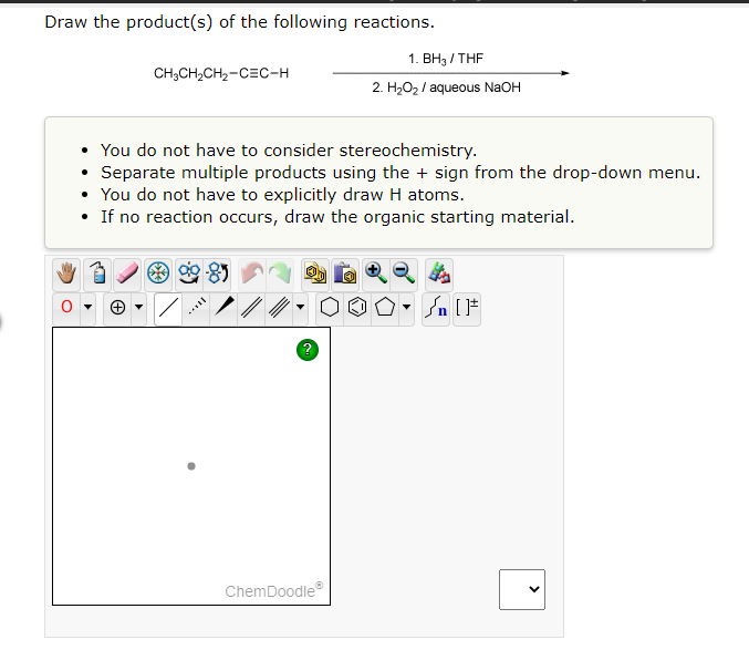 Draw The Product S Of The Following Reactions 1 Bh3 Thf Ch3ch Ch Cec H 2 H O Aqueous Naoh You Do Not Have To Con 1