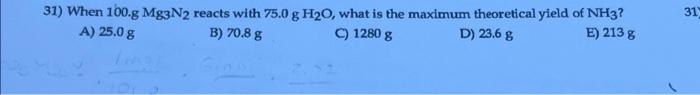 31 31 When 160 G Mg3n2 Reacts With 75 0 G H20 What Is The Maximum Theoretical Yield Of Nh3 A 25 08 B 70 8 G C 1280 1