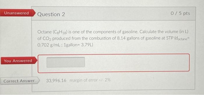 Unanswered You Answered Correct Answer Question 2 0 5 Pts Octane C8h18 Is One Of The Components Of Gasoline Calculate 1