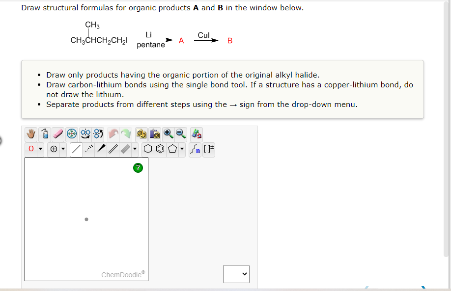 Draw Structural Formulas For Organic Products A And B In The Window Below Ch3 Ch3chch2ch2 Li Pentane Cul A B Draw Only 1