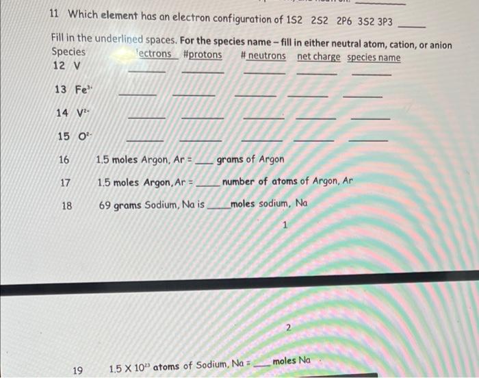 11 Which Element Has An Electron Configuration Of 152 252 2p6 352 3p3 Fill In The Underlined Spaces For The Species Nam 1