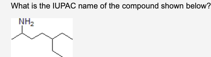What Is The Iupac Name Of The Compound Shown Below Nh2 1