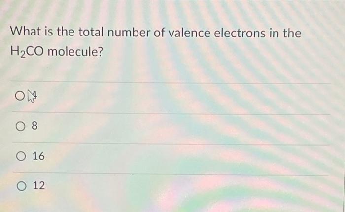 What Is The Total Number Of Valence Electrons In The H2co Molecule On O 8 O 16 O 12 1