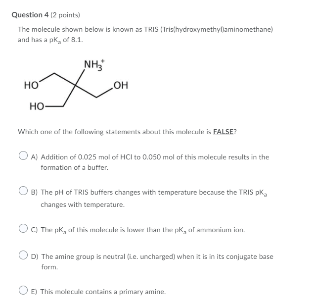 Question 4 2 Points The Molecule Shown Below Is Known As Tris Tris Hydroxymethyl Aminomethane And Has A Pk Of 8 1 1