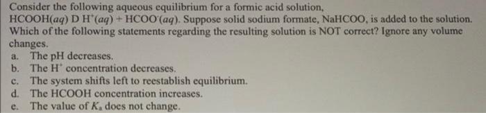 Consider The Following Aqueous Equilibrium For A Formic Acid Solution Hcooh Aq D H Aq Hcoo Aq Suppose Solid Sodi 1