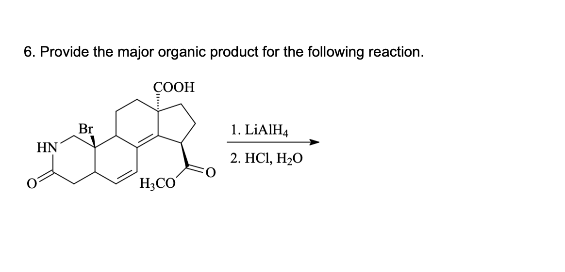 6 Provide The Major Organic Product For The Following Reaction Cooh Br Da Hn 1 Lialh4 2 Hc1 H O H3co 1