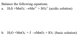 Balance The Following Equations A H S Mno4 Mn So Acidic Solution B H O Mno4 I Mno Io Basic Solutio 1