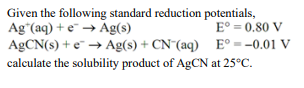 Given The Following Standard Reduction Potentials Ag Aq E Ag S Eo 0 80 V Agcn S E Ag S Cn Aq E 0 0 1