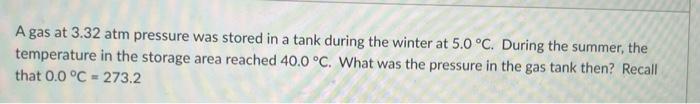 A Gas At 3 32 Atm Pressure Was Stored In A Tank During The Winter At 5 0 C During The Summer The Temperature In The S 1