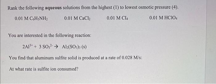 Rank The Following Aqueous Solutions From The Highest 1 To Lowest Osmotic Pressure 4 0 01 M Ch5nh2 0 01 M Cacl2 0 0 1