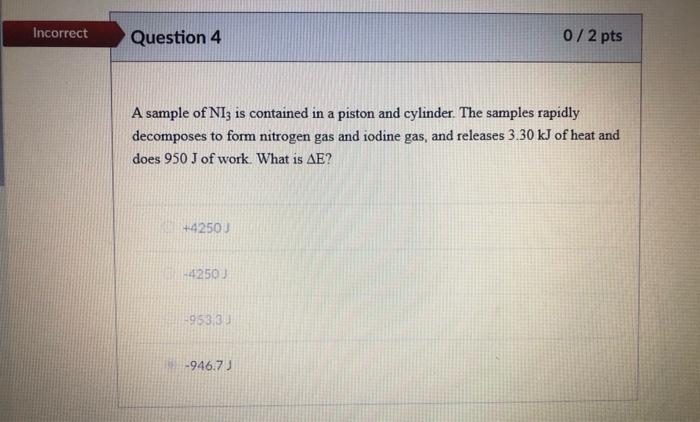 Incorrect Question 4 0 2 Pts A Sample Of Ni3 Is Contained In A Piston And Cylinder The Samples Rapidly Decomposes To Fo 1