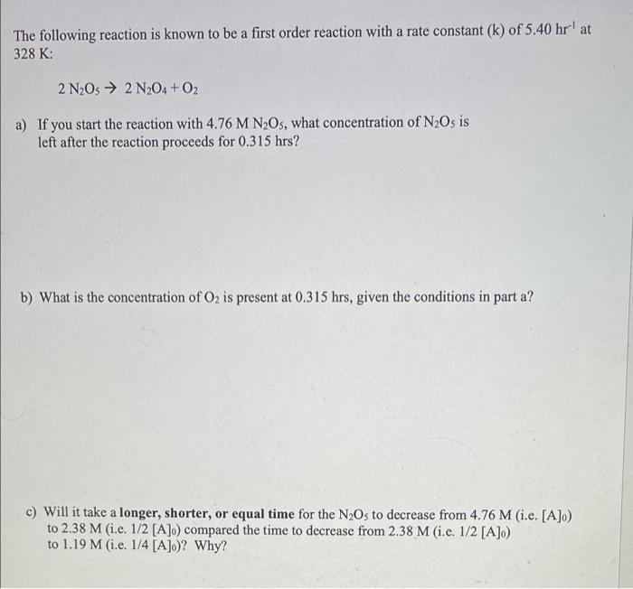 A The Following Reaction Is Known To Be A First Order Reaction With A Rate Constant K Of 5 40 Hr At 328 K 2 N05 2 N 1