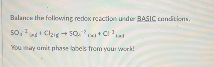 Balance The Following Redox Reaction Under Basic Conditions So3 2 Aq Cl2 G 5042 Aq C1 1 Aq You May Omit P 1