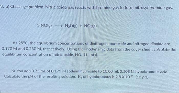 3 A Challenge Problem Nitric Oxide Gas Reacts With Bromine Gas To Form Nitrosyl Bromide Gas 3 No G N O G No2 G 1