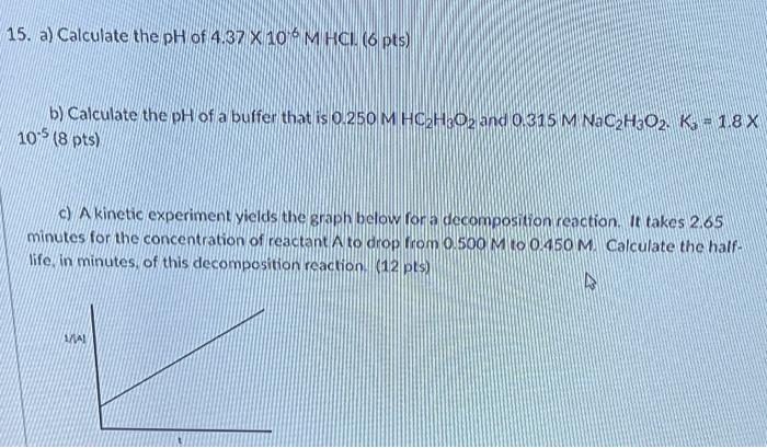 15 A Calculate The Ph Of 4 37 X 10 M Hcl 6 Pts B Calculate The Ph Of A Buffer That Is 0 250 M Hc H302 And 0 315 M 1